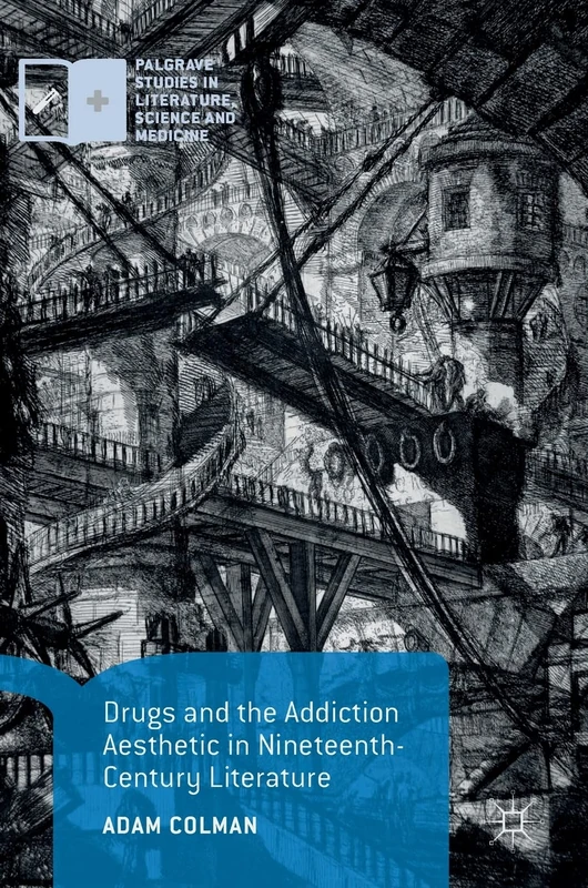 Drugs and the Addiction Aesthetic in Nineteenth-Century Literature (Palgrave Studies in Literature, Science and Medicine)