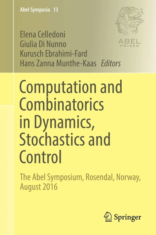 Computation and Combinatorics in Dynamics, Stochastics and Control: The Abel Symposium, Rosendal, Norway, August 2016: 13 (Abel Symposia, 13)
