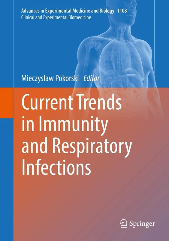 Current Trends in Immunity and Respiratory Infections: 1108 (Advances in Experimental Medicine and Biology, 1108)