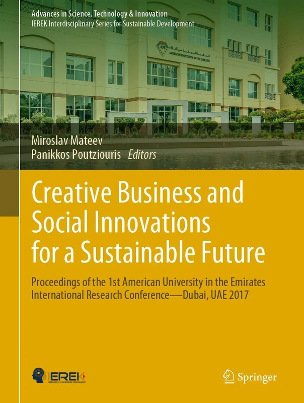 Creative Business and Social Innovations for a Sustainable Future: Proceedings of the 1st American University in the Emirates International Research ... in Science, Technology & Innovation)