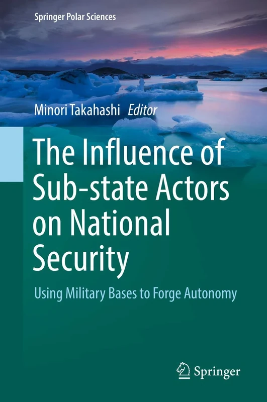 The Influence of Sub-state Actors on National Security: Using Military Bases to Forge Autonomy (Springer Polar Sciences)