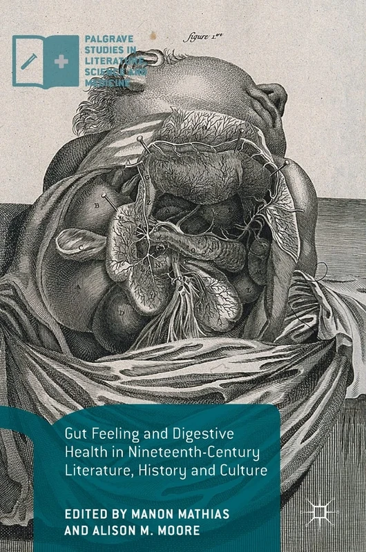 Gut Feeling and Digestive Health in Nineteenth-Century Literature, History and Culture (Palgrave Studies in Literature, Science and Medicine) - Image 1