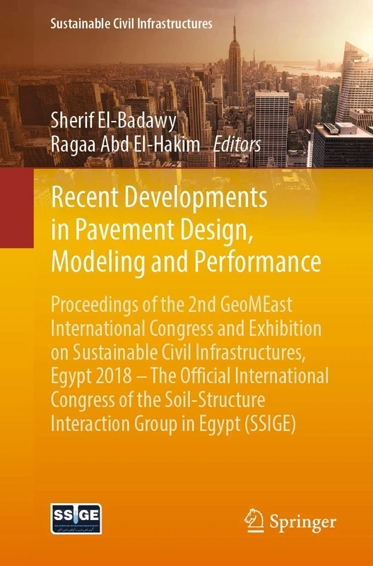 Recent Developments in Pavement Design, Modeling and Performance: Proceedings of the 2nd GeoMEast International Congress and Exhibition on Sustainable ... Interaction Group in Egypt (SSIGE)