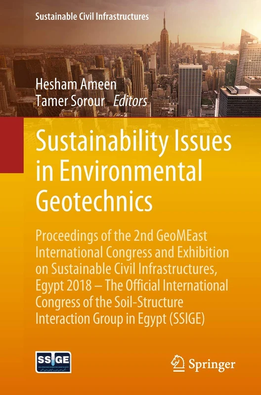 Sustainability Issues in Environmental Geotechnics: Proceedings of the 2nd GeoMEast International Congress and Exhibition on Sustainable Civil ... Interaction Group in Egypt (SSIGE)