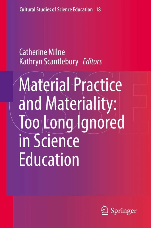 Material Practice and Materiality: Too Long Ignored in Science Education: 18 (Cultural Studies of Science Education, 18)