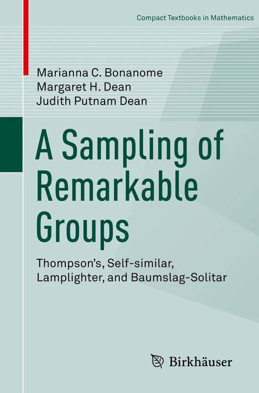 A Sampling of Remarkable Groups: Thompson's, Self-similar, Lamplighter, and Baumslag-Solitar (Compact Textbooks in Mathematics)