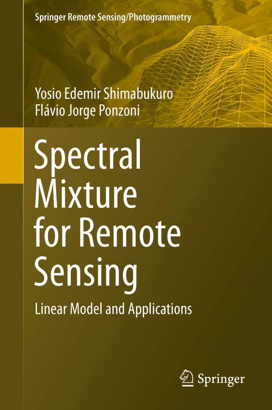 Spectral Mixture for Remote Sensing: Linear Model and Applications (Springer Remote Sensing/Photogrammetry)