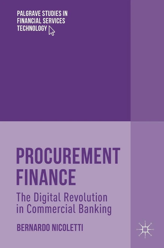 Procurement Finance: The Digital Revolution in Commercial Banking (Palgrave Studies in Financial Services Technology)