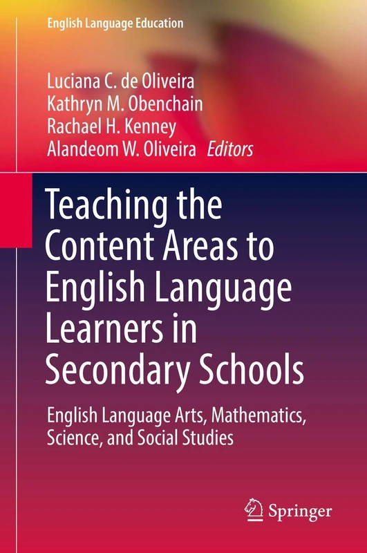 Teaching the Content Areas to English Language Learners in Secondary Schools: English Language Arts, Mathematics, Science, and Social Studies: 17 (English Language Education, 17)