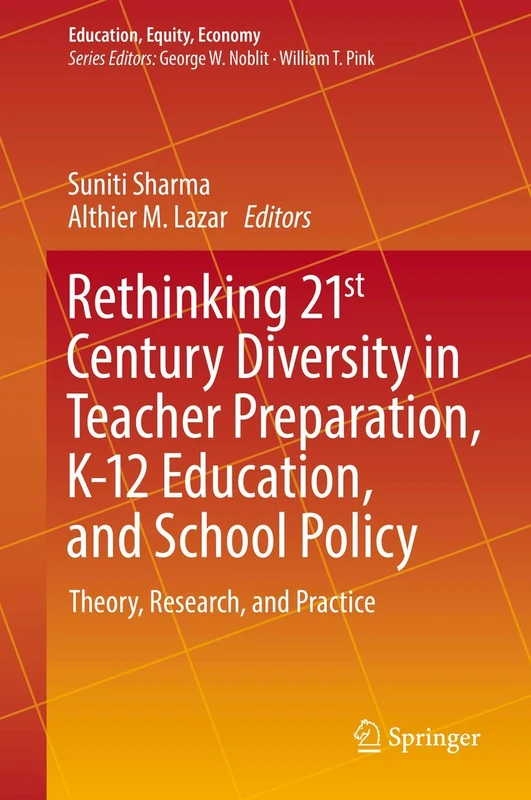 Rethinking 21st Century Diversity in Teacher Preparation, K-12 Education, and School Policy: Theory, Research, and Practice: 7 (Education, Equity, Economy, 7)