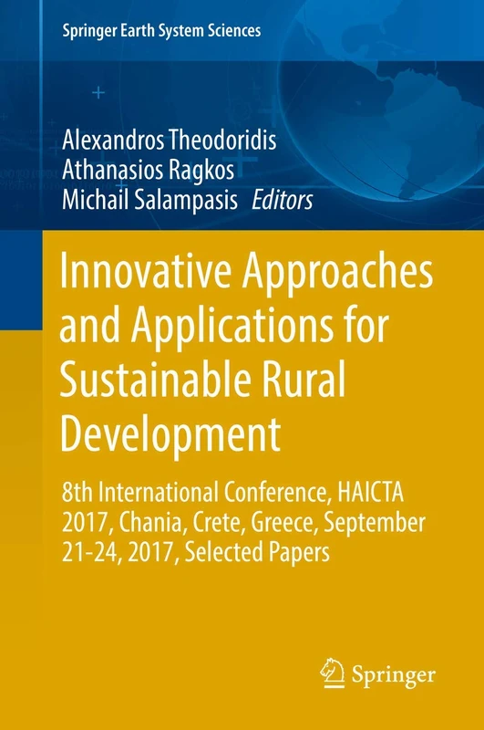 Innovative Approaches and Applications for Sustainable Rural Development: 8th International Conference, HAICTA 2017, Chania, Crete, Greece, September ... Papers (Springer Earth System Sciences)