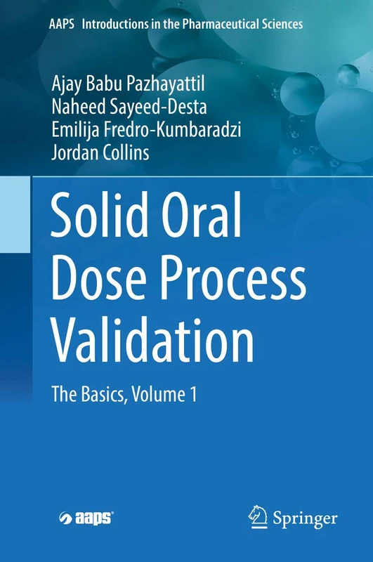 Solid Oral Dose Process Validation: The Basics, Volume 1 (AAPS Introductions in the Pharmaceutical Sciences)