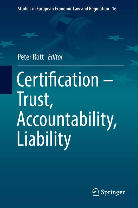 Certification – Trust, Accountability, Liability: 16 (Studies in European Economic Law and Regulation, 16)