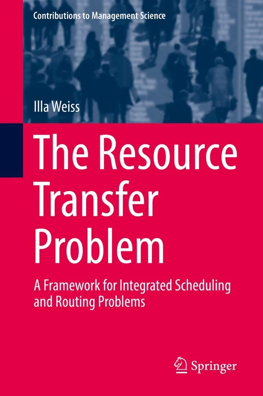 The Resource Transfer Problem: A Framework for Integrated Scheduling and Routing Problems (Contributions to Management Science)