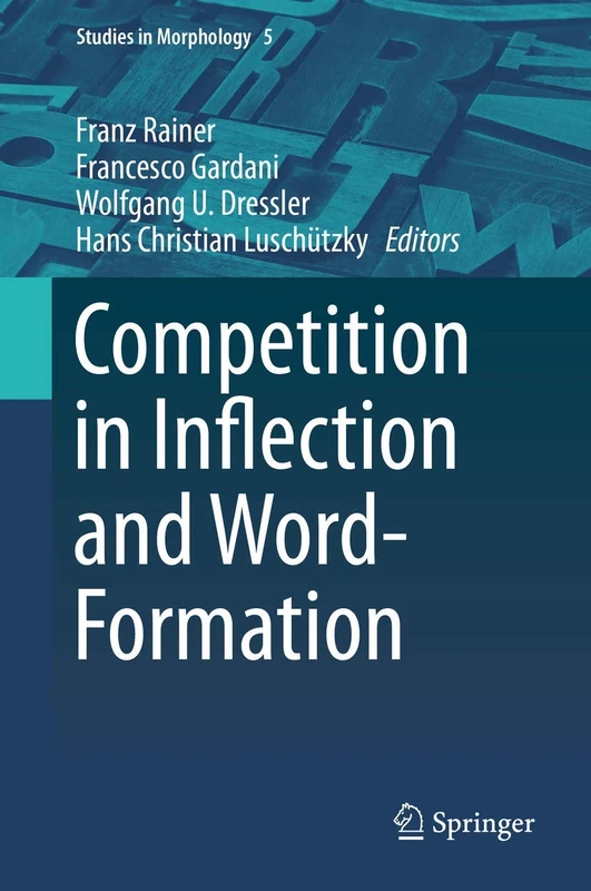Competition in Inflection and Word-Formation: 5 (Studies in Morphology, 5)