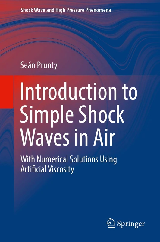 Introduction to Simple Shock Waves in Air: With Numerical Solutions Using Artificial Viscosity (Shock Wave and High Pressure Phenomena)
