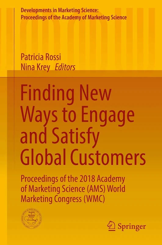 Finding New Ways to Engage and Satisfy Global Customers: Proceedings of the 2018 Academy of Marketing Science (AMS) World Marketing Congress (WMC) ... of the Academy of Marketing Science)