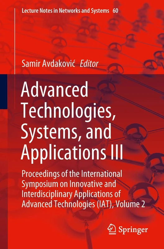 Advanced Technologies, Systems, and Applications III: Proceedings of the International Symposium on Innovative and Interdisciplinary Applications of ... (Lecture Notes in Networks and Systems, 60)