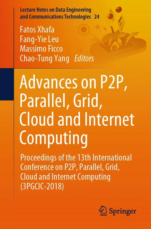 Advances on P2P, Parallel, Grid, Cloud and Internet Computing: Proceedings of the 13th International Conference on P2P, Parallel, Grid, Cloud and ... and Communications Technologies, 24)