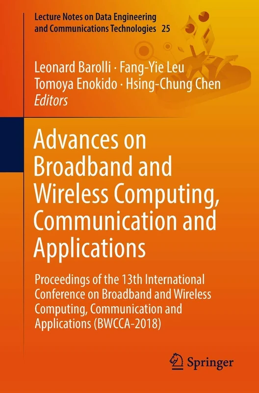 Advances on Broadband and Wireless Computing, Communication and Applications: Proceedings of the 13th International Conference on Broadband and ... and Communications Technologies, 25)