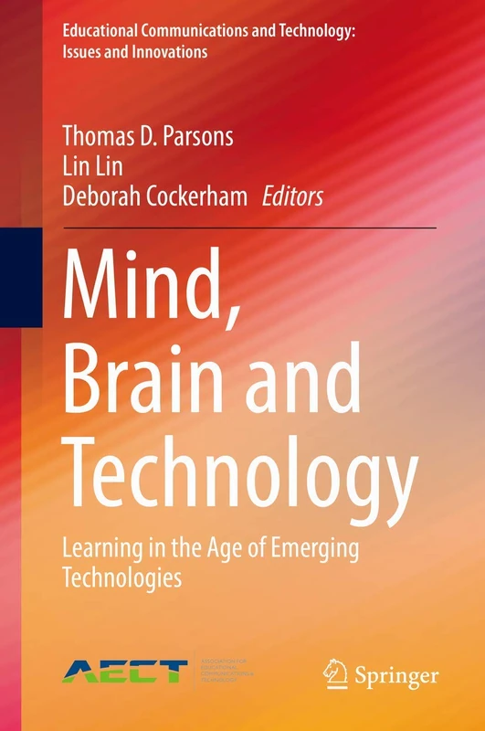 Mind, Brain and Technology: Learning in the Age of Emerging Technologies (Educational Communications and Technology: Issues and Innovations)