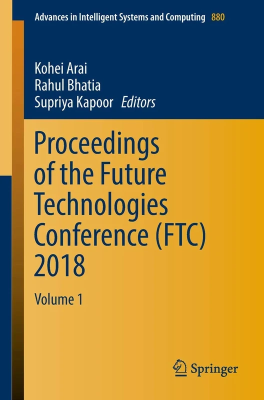 Proceedings of the Future Technologies Conference (FTC) 2018: Volume 1: 880 (Advances in Intelligent Systems and Computing, 880)