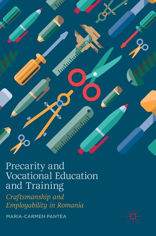 Precarity and Vocational Education and Training: Craftsmanship and Employability in Romania