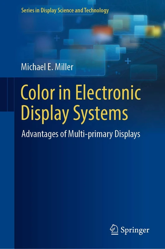 Color in Electronic Display Systems: Advantages of Multi-primary Displays (Series in Display Science and Technology)
