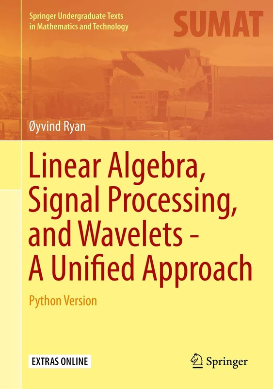 Linear Algebra, Signal Processing, and Wavelets - A Unified Approach: Python Version (Springer Undergraduate Texts in Mathematics and Technology)