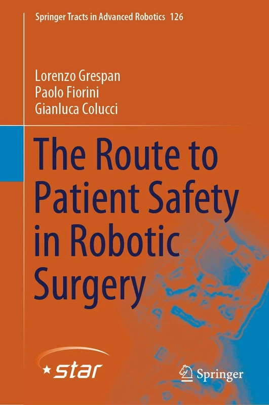 The Route to Patient Safety in Robotic Surgery: 126 (Springer Tracts in Advanced Robotics, 126)