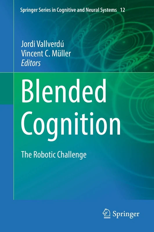 Blended Cognition: The Robotic Challenge: 12 (Springer Series in Cognitive and Neural Systems, 12)