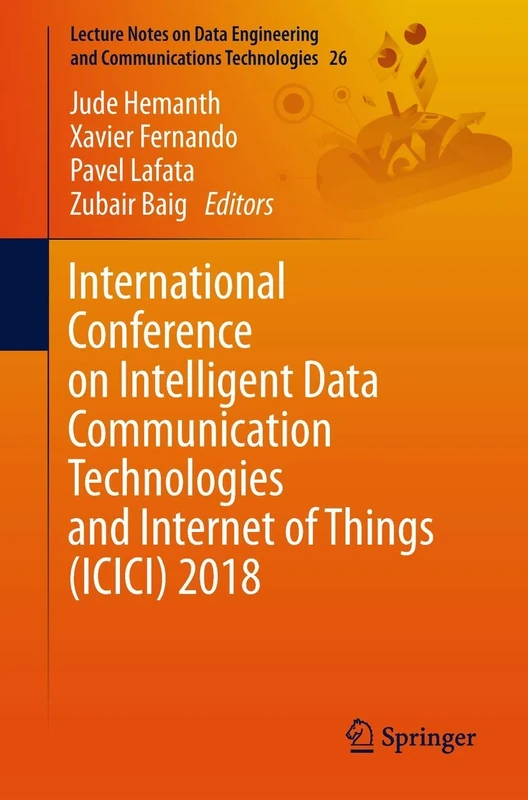 International Conference on Intelligent Data Communication Technologies and Internet of Things (ICICI) 2018: 26 (Lecture Notes on Data Engineering and Communications Technologies, 26)