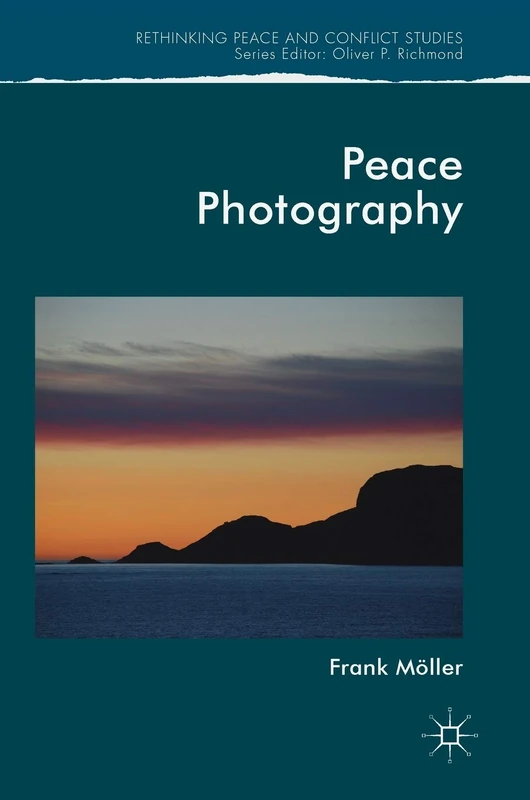 Peace Photography (Rethinking Peace and Conflict Studies)