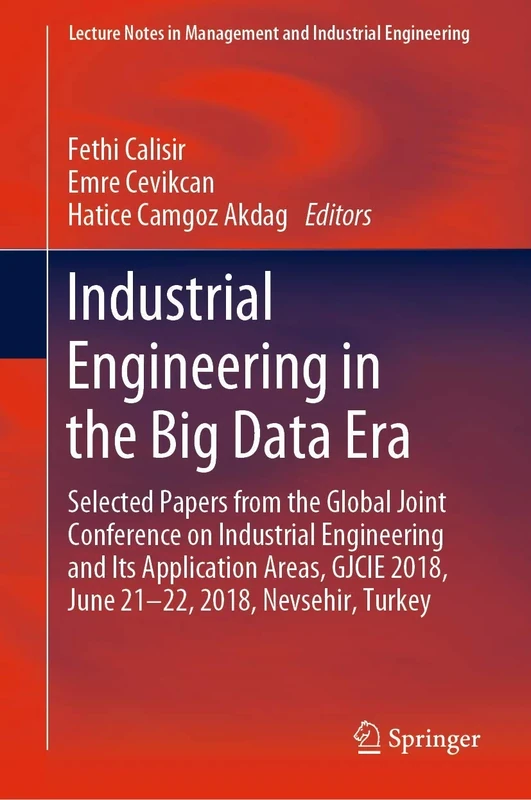 Industrial Engineering in the Big Data Era: Selected Papers from the Global Joint Conference on Industrial Engineering and Its Application Areas, ... in Management and Industrial Engineering)
