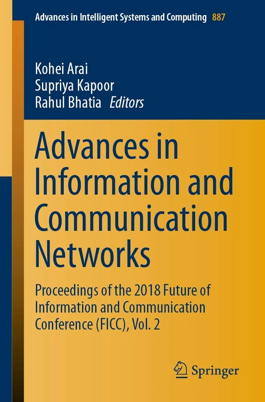 Advances in Information and Communication Networks: Proceedings of the 2018 Future of Information and Communication Conference (FICC), Vol. 2: 887 (Advances in Intelligent Systems and Computing, 887)