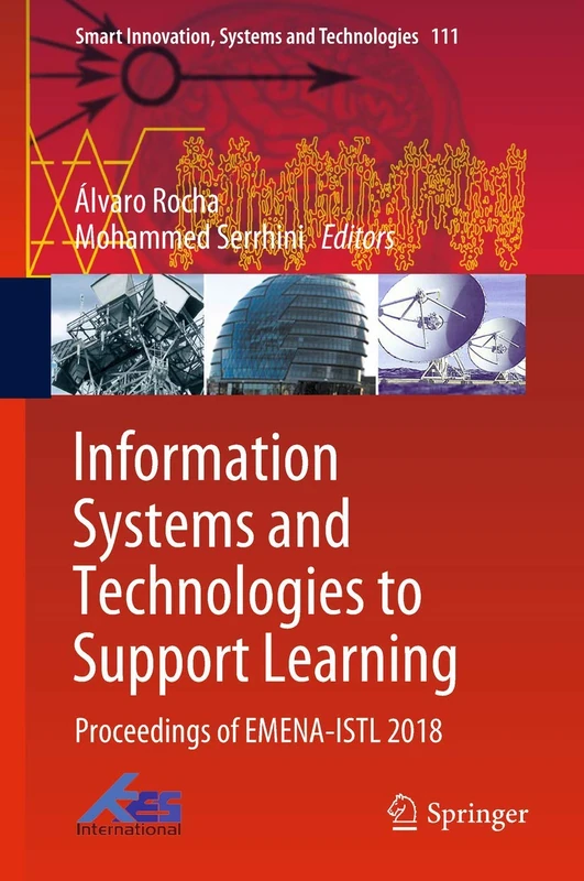 Information Systems and Technologies to Support Learning: Proceedings of EMENA-ISTL 2018: 111 (Smart Innovation, Systems and Technologies, 111)