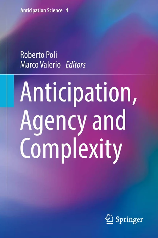 Anticipation, Agency and Complexity: 4 (Anticipation Science, 4)