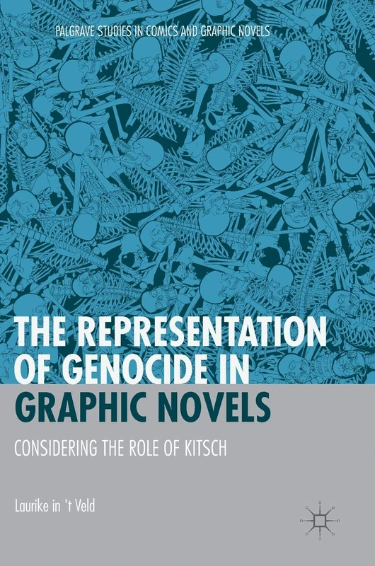 The Representation of Genocide in Graphic Novels: Considering the Role of Kitsch (Palgrave Studies in Comics and Graphic Novels)
