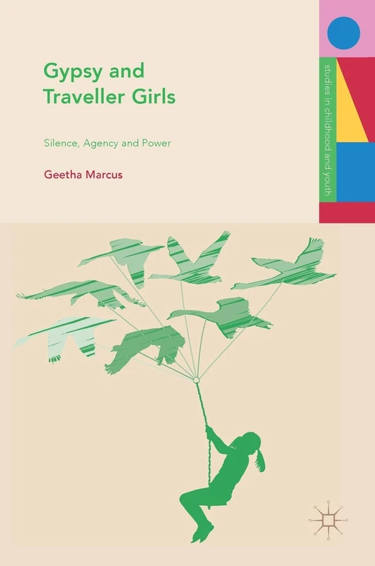 Gypsy and Traveller Girls: Silence, Agency and Power (Studies in Childhood and Youth)