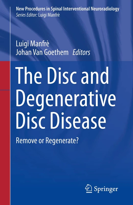 The Disc and Degenerative Disc Disease: Remove or Regenerate? (New Procedures in Spinal Interventional Neuroradiology)