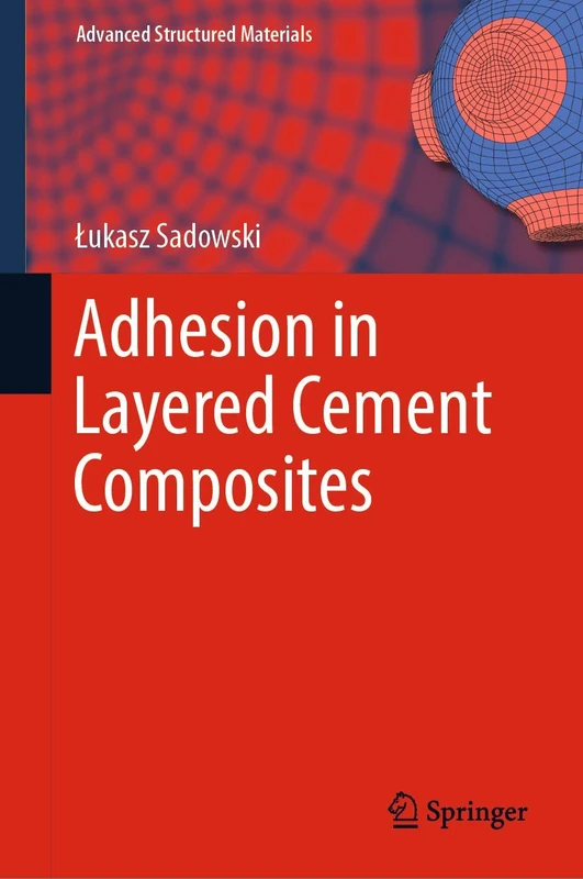 Adhesion in Layered Cement Composites: 101 (Advanced Structured Materials, 101)
