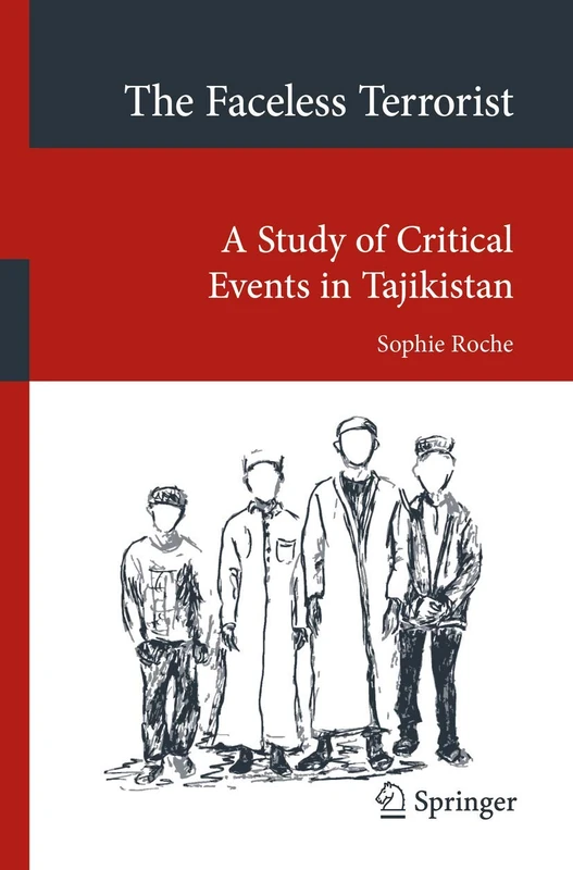 The Faceless Terrorist: A Study of Critical Events in Tajikistan (Transcultural Research – Heidelberg Studies on Asia and Europe in a Global Context)