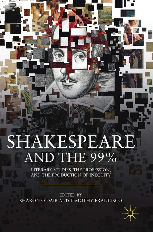 Shakespeare and the 99%: Literary Studies, the Profession, and the Production of Inequity