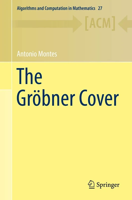 The Gröbner Cover: 27 (Algorithms and Computation in Mathematics, 27)