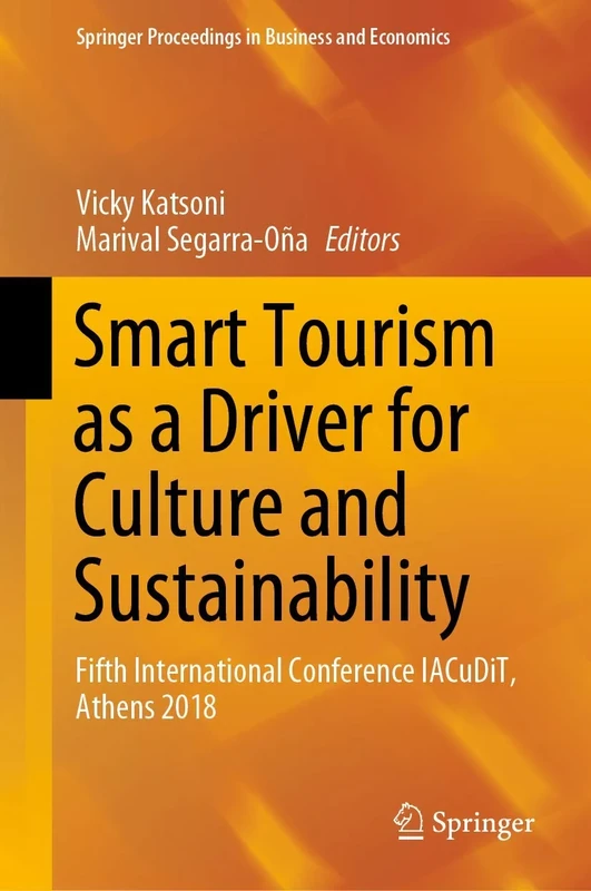 Smart Tourism as a Driver for Culture and Sustainability: Fifth International Conference IACuDiT, Athens 2018 (Springer Proceedings in Business and Economics)