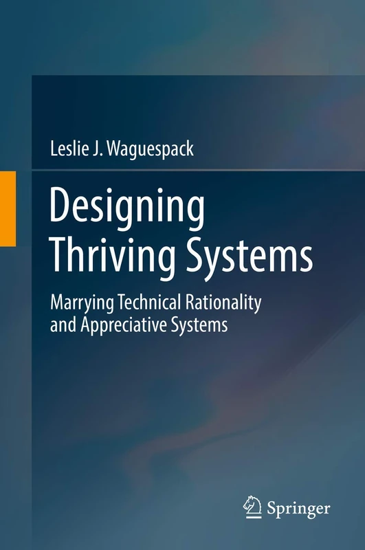 Designing Thriving Systems: Marrying Technical Rationality and Appreciative Systems