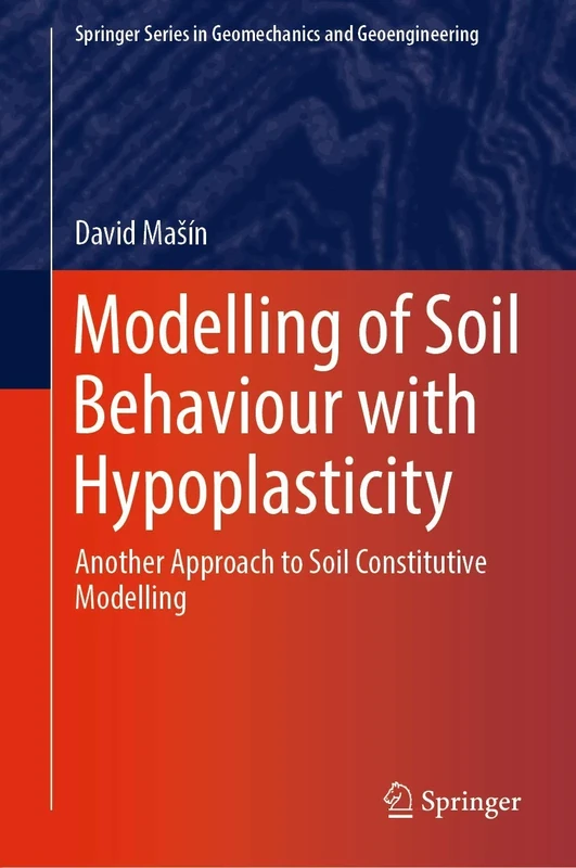 Modelling of Soil Behaviour with Hypoplasticity: Another Approach to Soil Constitutive Modelling (Springer Series in Geomechanics and Geoengineering) - Image 1
