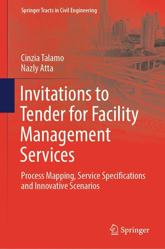 Invitations to Tender for Facility Management Services: Process Mapping, Service Specifications and Innovative Scenarios (Springer Tracts in Civil Engineering)