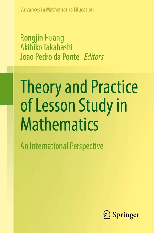 Theory and Practice of Lesson Study in Mathematics: An International Perspective (Advances in Mathematics Education)