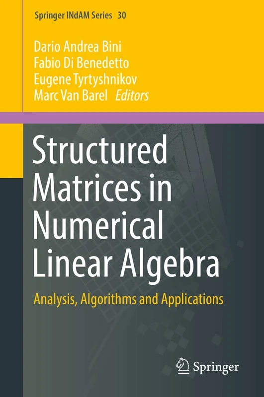 Structured Matrices in Numerical Linear Algebra: Analysis, Algorithms and Applications: 30 (Springer INdAM Series, 30)
